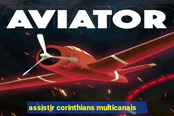 assistir corinthians multicanais